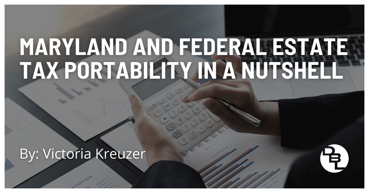 Federal and Maryland Estate Tax Portability in a Nutshell