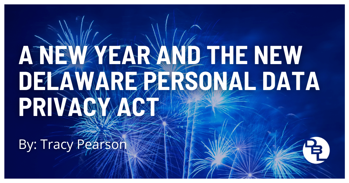 A New Year and the New Delaware Personal Data Privacy Act by Tracy Pearson, Delaware Data Privacy Lawyer,