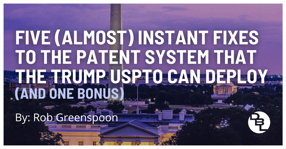 5 Instant Fixes the Trump USPTO Can Make to the Patent System