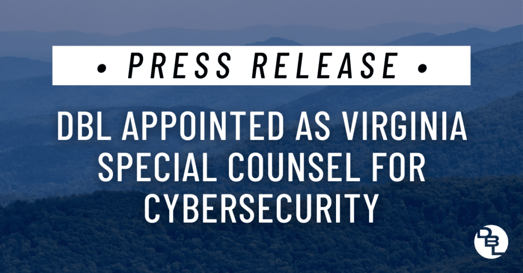 DBL Appointed as Virginia Cybersecurity Special Counsel